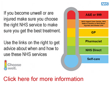 If you become unwell or are injured make sure you choose the right NHS service to make sure you get the best treatment. Choose Well. Click here for more information. 